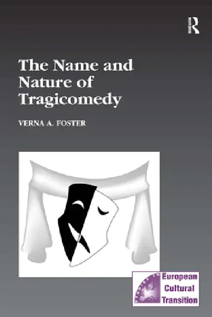 The Name and Nature of Tragicomedy by Verna A. Foster