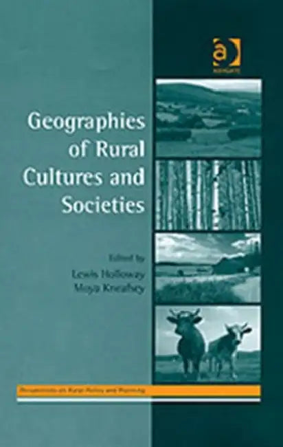 Geographies of Rural Cultures and Societies by Moya Kneafsey, Lewis Holloway