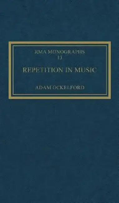 Repetition in Music: Theoretical and Metatheoretical Perspectives by Adam Ockelford