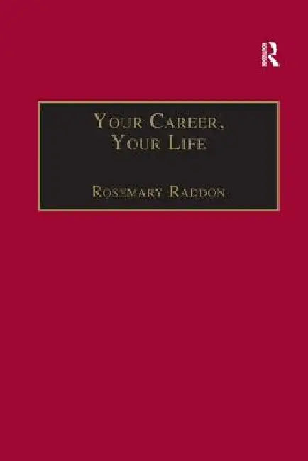 Your Career, Your Life: Career Management For The Information Professional by Rosemary Raddon