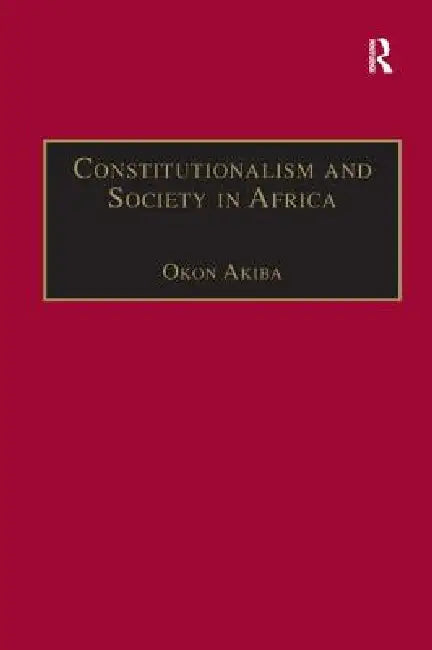 Constitutionalism and Society in Africa by Okon Akiba