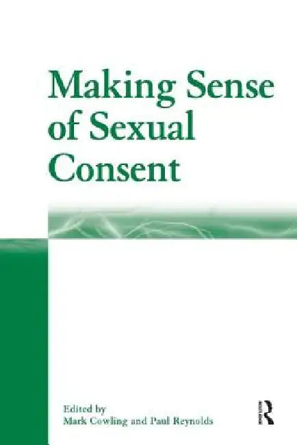 Making Sense of Sexual Consent by Mark Cowling
