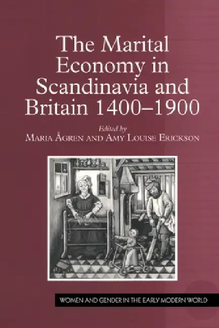 The Marital Economy in Scandinavia and Britain 1400-1900 by Maria Ågren