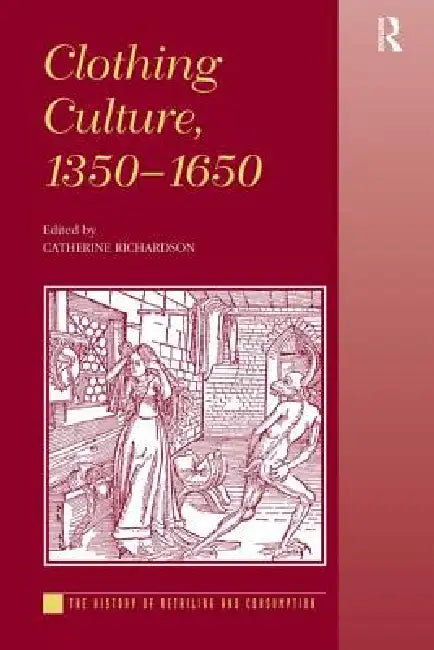 Clothing Culture, 1350-1650 by Catherine Richardson