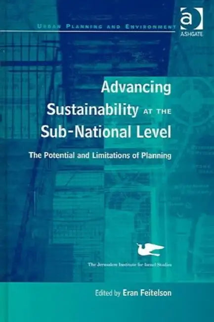 Advancing Sustainability at the Sub-National Level: The Potential and Limitations of Planning by Eran Feitelson