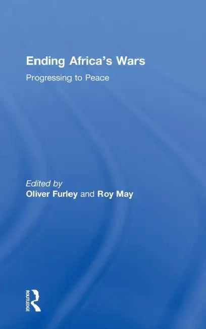 Ending Africa's Wars: Progressing to Peace by Roy May, Oliver Furley