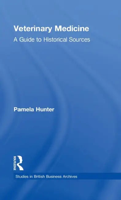 Veterinary Medicine: A Guide to Historical Sources by Pamela Hunter