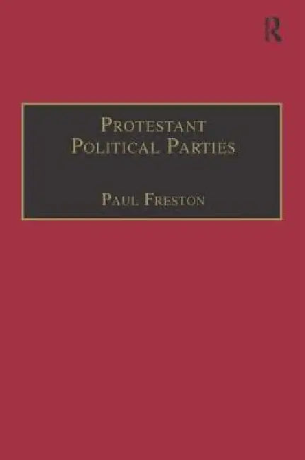 Protestant Political Parties: A Global Survey by Paul Freston