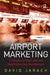 Airport Marketing: Strategies to Cope with the New Millennium Environment by David Jarach