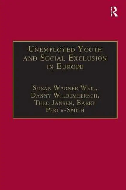 Unemployed Youth And Social Exclusion In Europe: Learning For Inclusion? by Susan Warner Weil