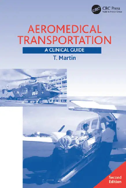 Aeromedical Transportation: A Clinical Guide by T. Martin