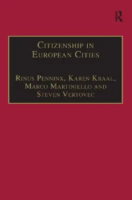 Citizenship in European Cities: Immigrants, Local Politics and Integration Policies by Karen Kraal