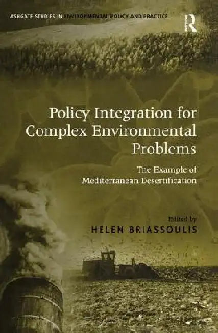 Policy Integration for Complex Environmental Problems: The Example of Mediterranean Desertification by Helen Briassoulis