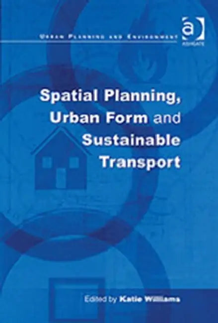 Spatial Planning, Urban Form and Sustainable Transport by Katie Williams