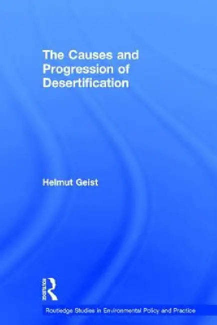 The Causes and Progression of Desertification by Helmut Geist