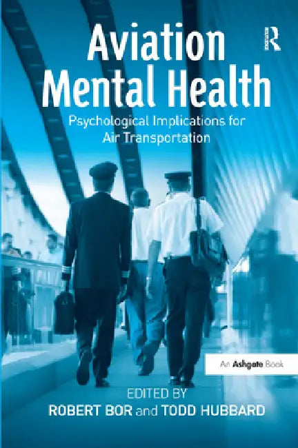 Aviation Mental Health: Psychological Implications for Air Transportation by Todd Hubbard