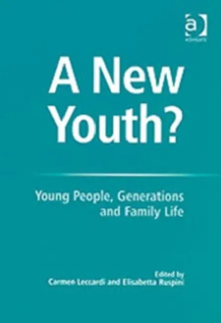A New Youth?: Young People, Generations and Family Life by Elisabetta Ruspini, Carmen Leccardi