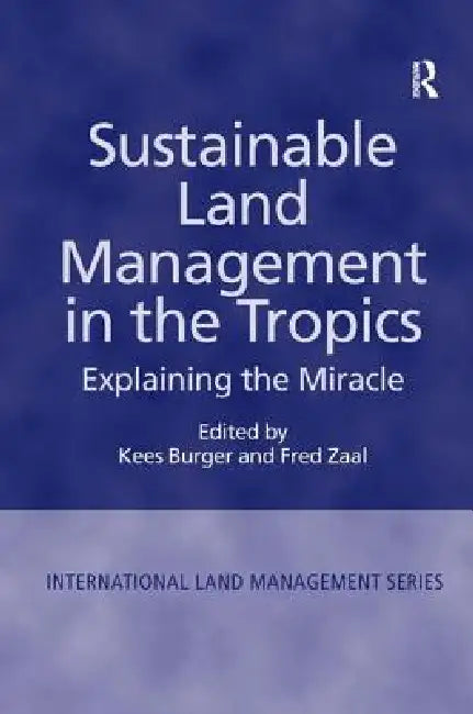 Sustainable Land Management in the Tropics: Explaining the Miracle by Fred Zaal