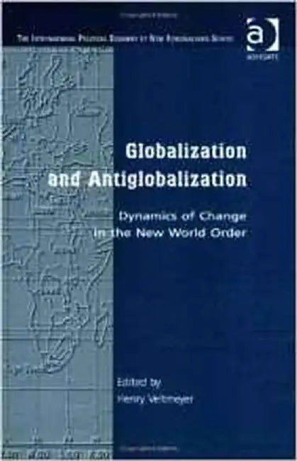 Globalization & Antiglobalization: Dynamics of Change in the New World Order by Henry Veltmeyer
