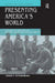 Presenting America's World: Strategies of Innocence in National Geographic Magazine, 1888-1945 by Tamar Y. Rothenberg