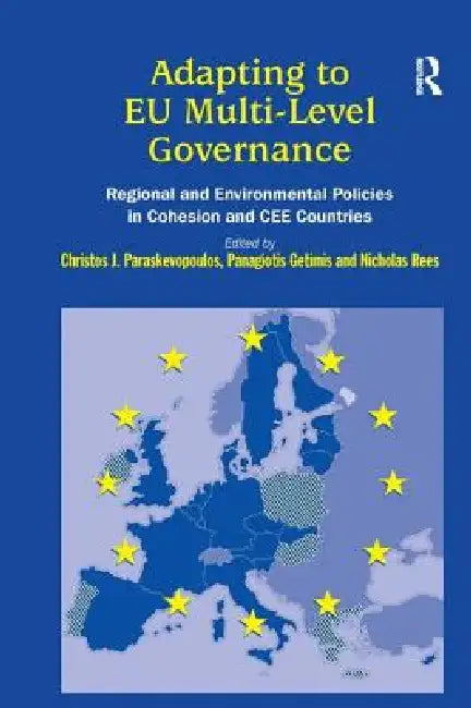Adapting to EU Multi-Level Governance: Regional and Environmental Policies in Cohesion and Cee Countries by C. J. Paraskevopoulos