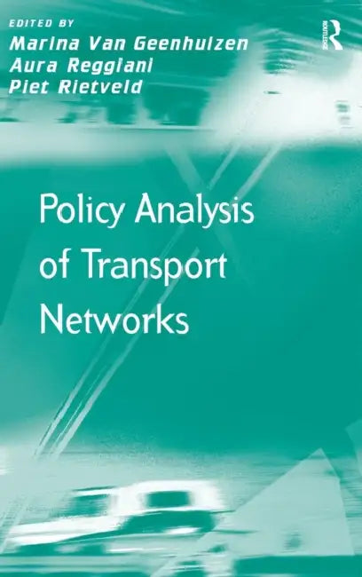 Policy Analysis of Transport Networks by Marina Van Geenhuizen, Aura Reggiani, Piet Rietveld