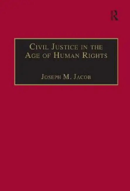 Civil Justice in the Age of Human Rights by Joseph M. Jacob