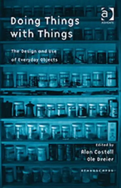 Doing Things with Things: The Design and Use of Everyday Objects by Ole Dreier
