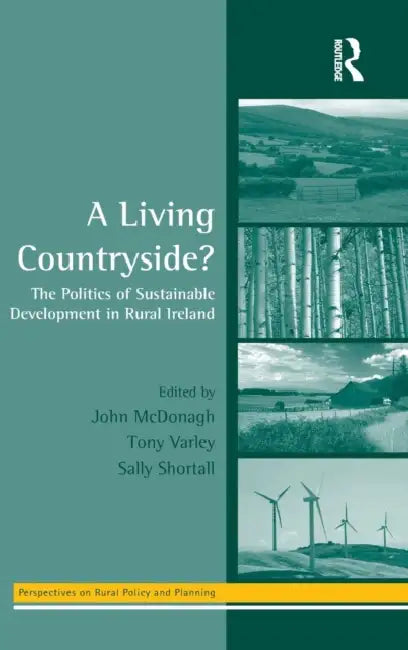 A Living Countryside?: The Politics of Sustainable Development in Rural Ireland by Tony Varley, John McDonagh