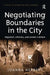 Negotiating Boundaries in the City: Migration, Ethnicity, and Gender in Britain by Joanna Herbert