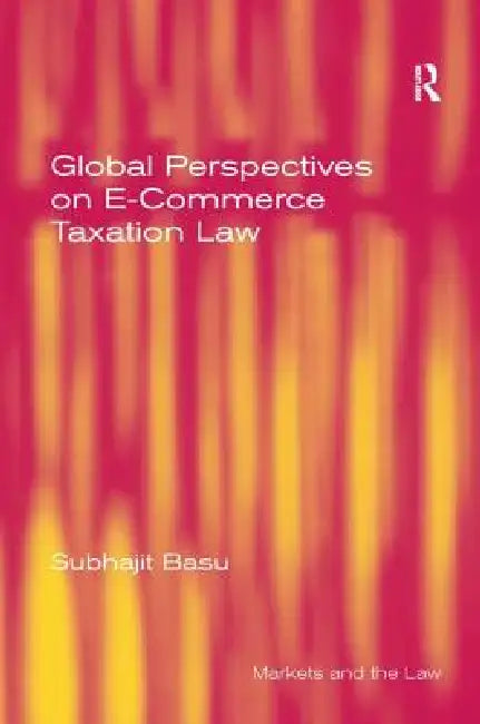 Global Perspectives on E-Commerce Taxation Law by Subhajit Basu