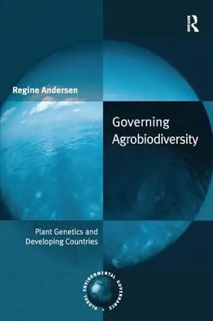 Governing Agrobiodiversity: Plant Genetics and Developing Countries by Regine Andersen