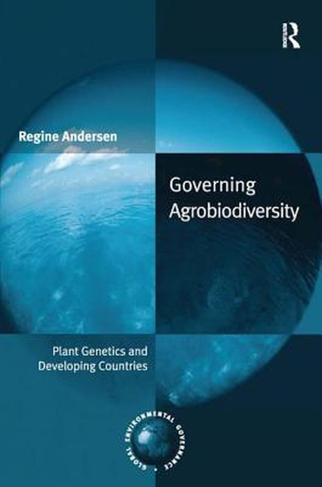 Governing Agrobiodiversity: Plant Genetics and Developing Countries by Regine Andersen