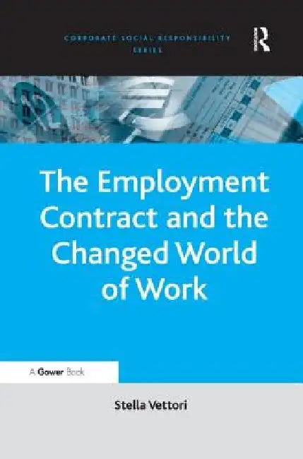 The Employment Contract and the Changed World of Work by Stella Vettori