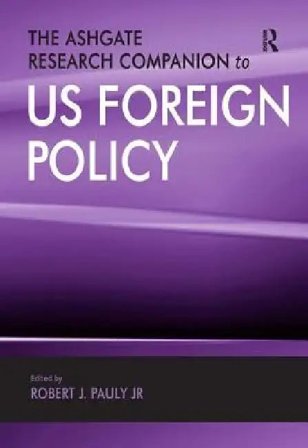 The Ashgate Research Companion to US Foreign Policy 