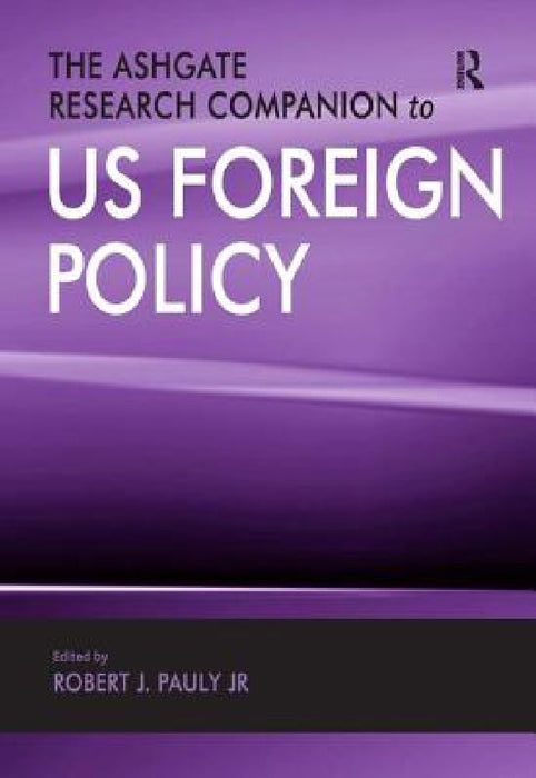 The Ashgate Research Companion to US Foreign Policy  by Robert J. Pauly