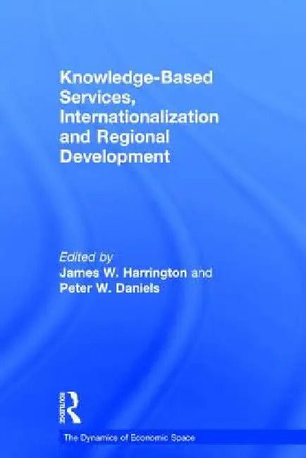 Knowledge-Based Services, Internationalization and Regional Development by Peter Daniels