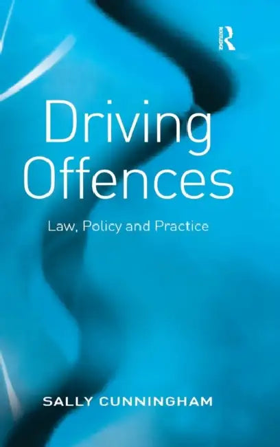 Driving Offences: Law, Policy and Practice by Sally Cunningham