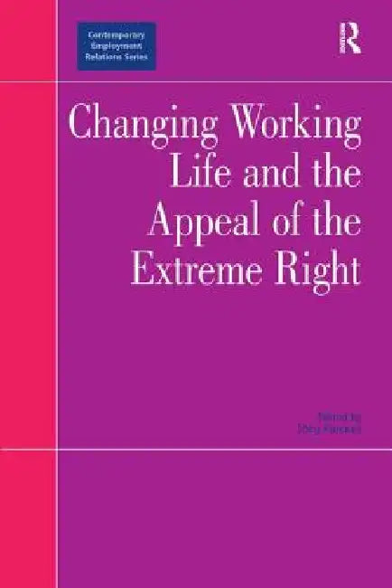 Changing Working Life and the Appeal of the Extreme Right by Jörg Flecker