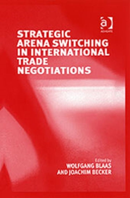 Strategic Areana Switching In International Trade Negotiations by Wolfgang Blaas, Joachim Becker