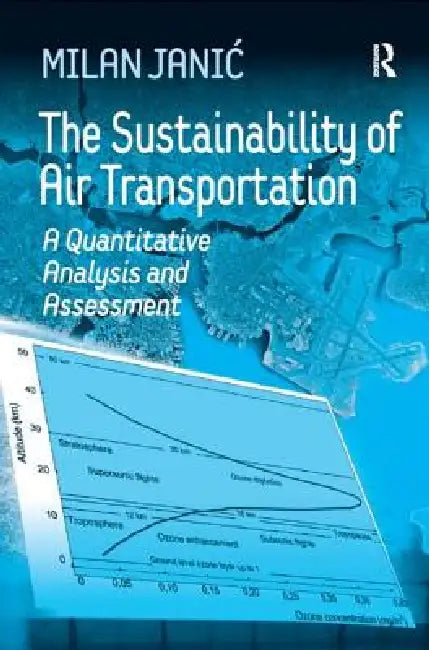 The Sustainability of Air Transportation: A Quantitative Analysis and Assessment by Milan Janic