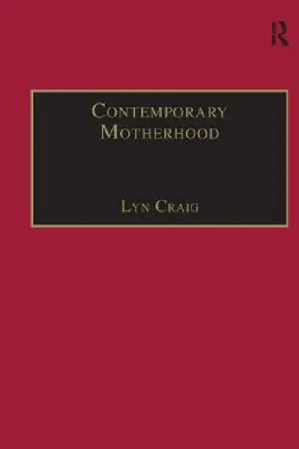 Contemporary Motherhood: The Impact of Children on Adult Time by Lyn Craig