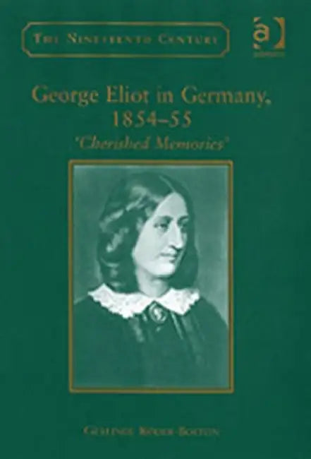 George Eliot in Germany, 1854-55: 'Cherished Memories' by Gerlinde Roder-Bolton