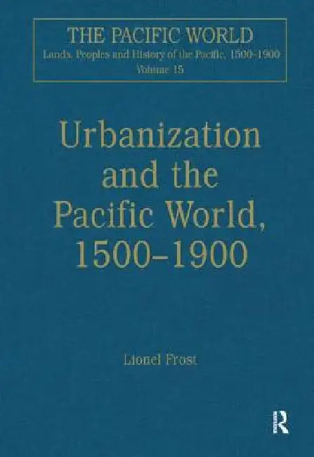 Urbanization And The Pacific World, 1500-1900 by Lionel Frost