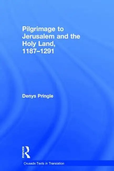 Pilgrimage to Jerusalem and the Holy Land, 1187-1291 by Denys Pringle