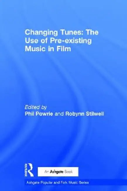 Changing Tunes: The Use of Pre-Existing Music in Film by Robynn Stilwell