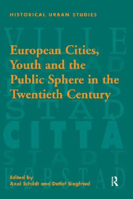 European Cities, Youth and the Public Sphere in the Twentieth Century by Detlef Siegfried