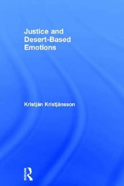 Justice and Desert-Based Emotions by Kristján Kristjánsson