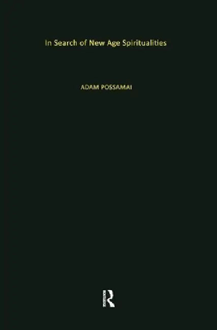 In Search of New Age Spiritualities by Adam Possamai