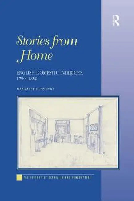 Stories from Home: English Domestic Interiors, 1750-1850 by Margaret Ponsonby